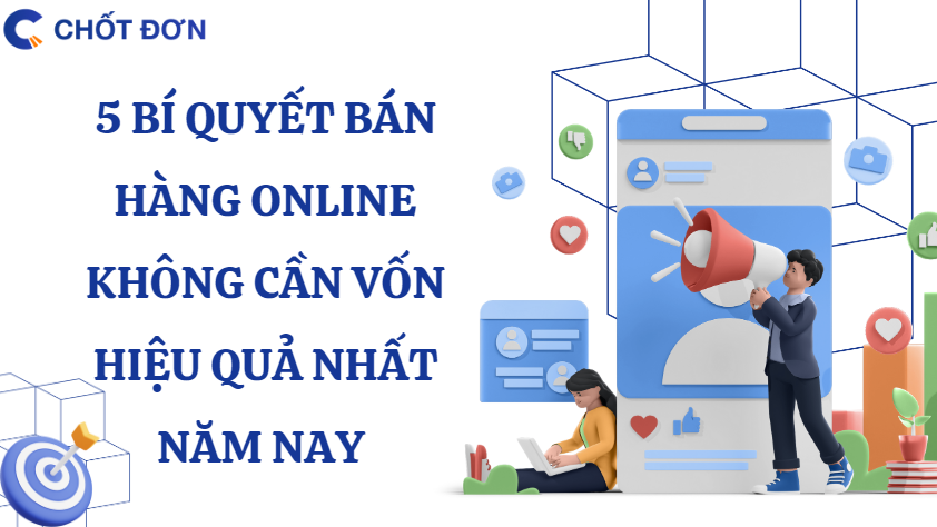 5 bí quyết bán hàng online không cần vốn hiệu quả nhất năm nay 